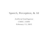 Speech, Perception, & AI Artificial Intelligence CMSC 25000 February 13, 2003.
