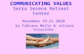 COMMUNICATING VALUES Serra Serena Retreat Center November 19-21 2010 by Fabiano Mello & Juliana Vilarinho.