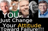 Just Change Toward Failure!!! YOU Your Attitude. Failure doesn’t mean you are a failure, it just means you have not succeeded yet. Turn “ordinary patent.