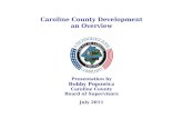 Caroline County Development an Overview Presentation by Bobby Popowicz Caroline County Board of Supervisors July 2011.