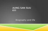 AUNG SAN SUU KYI Biography and life. PERSONAL LIFE  Aung San Suu Kyi was born in 19 june 1945  Raised by her mother  Had 2 brothers Aung San Lin and.