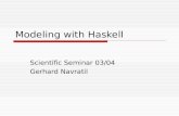 Modeling with Haskell Scientific Seminar 03/04 Gerhard Navratil.