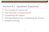Section 8.1 Quadratic Equations  The Graphical Connection  The Principle of Square Roots  Completing the Square  Solving Equations by Completing the.
