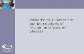 PowerPoint 1: What are our perceptions of ‘richer’ and ‘poorer’ places?
