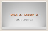 Unit 2, Lesson 2 Bible Languages. Lesson Highlights God gave his people the Bible, one segment or book at a time, in languages they could understand: