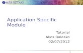 Application Specific Module Tutorial Akos Balasko 02/07/2012 1.