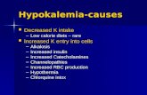 Hypokalemia-causes Decreased K intake Decreased K intake –Low calorie diets – rare Increased K entry into cells Increased K entry into cells –Alkalosis.