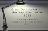 Great Depression and the Dust Bowl: 1929-1942 Looking at how the depression affected people’s lives.