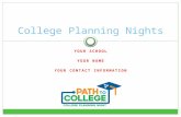 YOUR SCHOOL YOUR NAME YOUR CONTACT INFORMATION College Planning Nights.