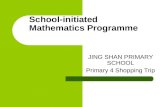 School-initiated Mathematics Programme JING SHAN PRIMARY SCHOOL Primary 4 Shopping Trip.