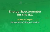 Energy Spectrometer for the ILC Alexey Lyapin University College London.