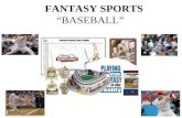 FANTASY SPORTS “BASEBALL” What is “FANTASY SPORTS”? The simplest way to enjoy sports on a whole new, interactive level.