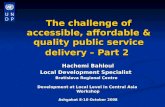 The challenge of accessible, affordable & quality public service delivery – Part 2 Hachemi Bahloul Local Development Specialist Bratislava Regional Centre.