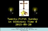 Twenty-Fifth Sunday in Ordinary Time B 2015-09-20 Source: from The Roman Míssal CATHOLIC BOOK PUBLISHING CORP. NEW JERSEY 2011 and usccb.org.