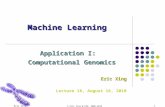 Eric Xing © Eric Xing @ CMU, 2006-2010 1 Machine Learning Application I: Computational Genomics Eric Xing Lecture 18, August 16, 2010.