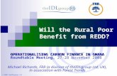 © 2007 theIDLgroup Ltd Will the Rural Poor Benefit from REDD? OPERATIONALISING CARBON FINANCE IN GHANA OPERATIONALISING CARBON FINANCE IN GHANA Roundtable.