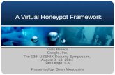 A Virtual Honeypot Framework Niels Provos Google, Inc. The 13th USENIX Security Symposium, August 9–13, 2004 San Diego, CA Presented by: Sean Mondesire.