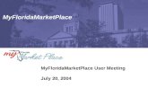 MyFloridaMarketPlace MyFloridaMarketPlace User Meeting July 20, 2004.