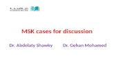 MSK cases for discussion Dr. Abdelaty Shawky Dr. Gehan Mohamed.