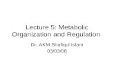 Lecture 5: Metabolic Organization and Regulation Dr. AKM Shafiqul Islam 03/03/08.