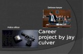 Career project by jay culver Defense lawyer Police officer.