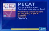 Preliminary Considerations for Analyzing Physical Education Curricula Lesson 3 PECAT Physical Education Curriculum Analysis Tool National Center for Chronic.