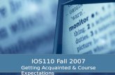 IOS110 Fall 2007 Getting Acquainted & Course Expectations.