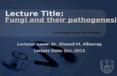 Lecturer name: Dr. Ahmed M. Albarraq Lecture Date: Oct.-2013 Lecture Title: Fungi and their pathogenesis (Foundation Block, Microbiology)