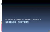 By Jordan M, Sydney C, Andrew L, and Nic H. What is Science Fiction?  Science fiction is based on imaginary, scientific, or technological advances and.