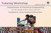 EE Tutoring Workshop 2014 Tutoring Workshop Department of Electrical Engineering For the benefit of new Tutors and TAs Facilitated by: Simon Winberg &