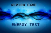R EVIEW G AME ENERGY TEST. Q UESTION #1: M ULTIPLE C HOICE The energy stored in the nucleus of an atom. A. Elastic energy B. Electrical energy C. Gravitational.