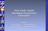 Public Health Standards Assessment 1 2010 Public Health Standards Assessment Orientation Kris Kernan Pam Lovinger Susan Ramsey Jennifer Tebaldi Trainers: