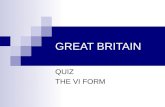 GREAT BRITAIN QUIZ THE VI FORM. 1. The Union Jack is The flag of Scotland The flag of England The flag of the UK