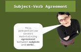 This presentation covers maintaining agreement between subjects and verbs. Subject-Verb Agreement.