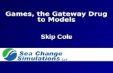 Games, the Gateway Drug to Models Skip Cole. Two Threads 1.The USIP OSP (a Game Making Tool) and its Raison D'être 2.Developing a Simulation to Improving.