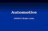 Automotive AMMCO Brake Lathe. Why - Brake Lathe As brakes are used and worn they get to a point in which they become unusable or under spec As brakes.