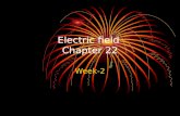 Electric field Chapter 22 Week-2 Electric Fields In this chapter we will introduce the concept of an electric field. As long as charges are stationary.