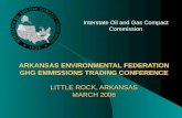 ARKANSAS ENVIRONMENTAL FEDERATION GHG EMMISSIONS TRADING CONFERENCE LITTLE ROCK, ARKANSAS MARCH 2006 Interstate Oil and Gas Compact Commission.