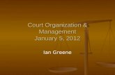 Court Organization & Management January 5, 2012 Ian Greene.