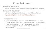 From last time… Galilean Relativity – Laws of mechanics identical in all inertial ref. frames Einstein’s Relativity – All laws of physics identical in.