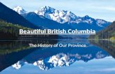 Beautiful British Columbia The History of Our Province.