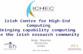 HEA 11th November1 Irish Centre for High-End Computing Bringing capability computing to the Irish research community Andy Shearer Director ICHEC.