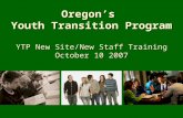 Oregon’s Youth Transition Program YTP New Site/New Staff Training October 10 2007