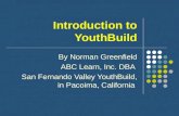Introduction to YouthBuild By Norman Greenfield ABC Learn, Inc. DBA San Fernando Valley YouthBuild, in Pacoima, California.