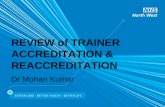 REVIEW of TRAINER ACCREDITATION & REACCREDITATION Dr Mohan Kumar.