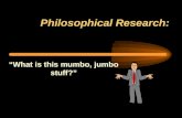 Philosophical Research: “What is this mumbo, jumbo stuff?”