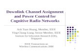 111 Downlink Channel Assignment and Power Control for Cognitive Radio Networks Anh Tuan Hoang, Member, IEEE Ying-Chang Liang, Senior Member, IEEE Institute.