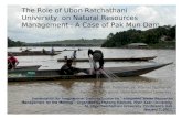 The Role of Ubon Ratchathani University on Natural Resources Management : A Case of Pak Mun Dam Asst. Professor. Dr. Praneet Ngamsnae Faculty of Agriculture,