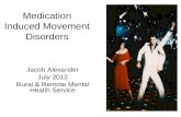 Medication Induced Movement Disorders Jacob Alexander July 2012 Rural & Remote Mental Health Service