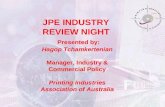JPE INDUSTRY REVIEW NIGHT Presented by: Hagop Tchamkertenian Manager, Industry & Commercial Policy Printing Industries Association of Australia.